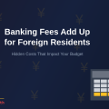 How Banking Fees Add Up for Foreign Residents