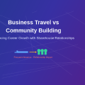How Business Travel Affects Long-Term Community Building