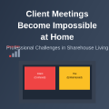 How Client Meetings Become Impossible at Home