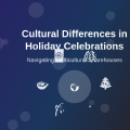 How Cultural Differences Impact Holiday Celebrations