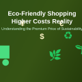 How Eco-Friendly Shopping Creates Higher Costs