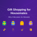 How Gift Shopping for Housemates Becomes Stressful