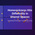 How Homesickness Hits Differently in Shared Spaces