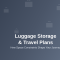 How Luggage Storage Affects Travel Plans