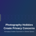 How Photography Hobbies Create Privacy Concerns