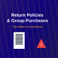 How Return Policies Complicate Group Purchases