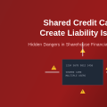 How Shared Credit Cards Create Liability Issues