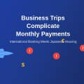Why Business Trips Complicate Monthly Payments