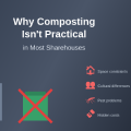 Why Composting Isn't Practical in Most Sharehouses