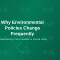 Why Environmental Policies Change Frequently