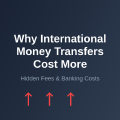 Why International Money Transfers Cost More