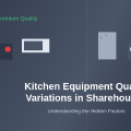 Why Kitchen Equipment Quality Varies Drastically