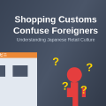 Why Local Shopping Customs Confuse Foreigners