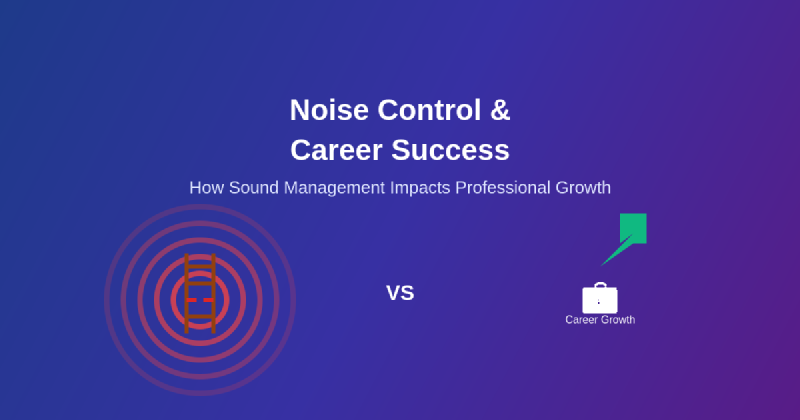 Featured image of post Why Noise Control Becomes Critical for Career Success