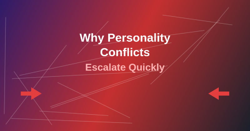 Featured image of post Why Personality Conflicts Escalate Quickly