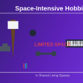 Why Some Hobbies Require Significant Space