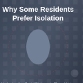 Why Some Residents Prefer Isolation